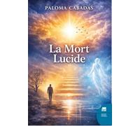 La mort lucide - Comment trouver un sens à la vie et à la mort