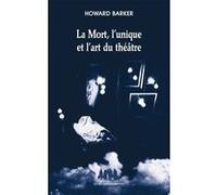 La mort, l'unique et l'art du théâtre Howard Barker (Auteur)