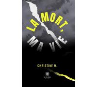 La mort, ma vie - Christine M. - Le Lys Bleu - broché - Essai