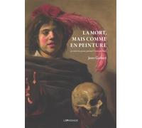 La Mort, mais comme en peinture - 50 oeuvres pour penser l'instant final - Jean Galard - Le Passage Eds - broché - Essai