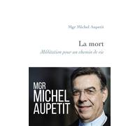 La mort Méditation pour un chemin de vie - Michel Aupetit - Artege - broché - Essai