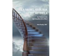 La Mort, Mourir Et Au-Dela: La Science et la Spiritualité de la Mort