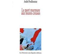 La mort murmure aux heures creuses André ProdhommeAndré Prodhomme (Auteur)