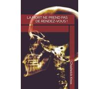 LA MORT NE PREND PAS DE RENDEZ-VOUS !