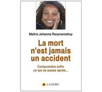 La Mort N'est Jamais Un Accident - Comprendre Enfin Ce Qui Se Passe Après