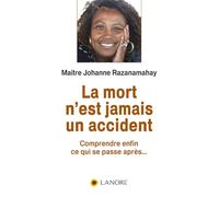 La mort n'est jamais un accident - Comprendre enfin ce qui se passe après…