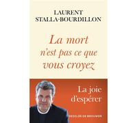 La mort n'est pas ce que vous croyez La joie d'espérer - Laurent Stalla-Bourdillon - Desclée De Brouwer - broché - Essai