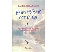 Laurence Baranski – La mort n'est pas la fin – Aux frontières de la science et de la spiritualité