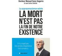 La Mort n'est pas la fin de notre existence Dr Manuel Sans Segarra (Auteur), Juan Carlos Cebriàn (Auteur), Cécile Ramirez (Traduction)