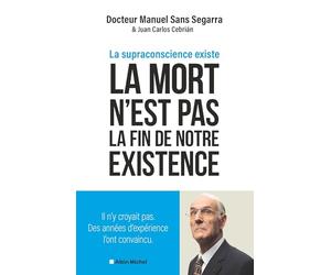 La Mort n'est pas la fin de notre existence: La Supraconscience existe