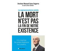 La Mort n'est pas la fin de notre existence La Supraconscience existe - Dr Manuel Sans Segarra - Albin Michel - broché - Essai