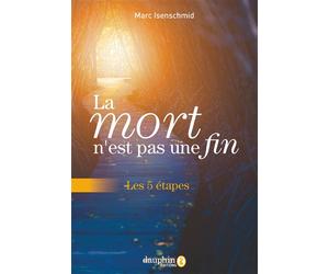 La mort n'est pas une fin Les 5 étapes - Marc Isenschmid - Dauphin Editions Du - broché - Essai