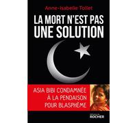 La mort n'est pas une solution Asia Bibi condamnée à la pendaison pour blasphème - Anne-Isabelle Tollet - Rocher Eds Du - broché - Essai