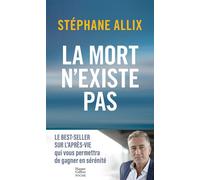 La mort n'existe pas Le best-seller sur l'après-vie pour gagner en sérénité - Stéphane Allix - Harpercollins - Poche - Essai