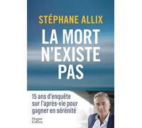 La mort n'existe pas L'enquête best-seller de 2024 sur l'après-vie pour gagner en sérénité face à la mort - Stéphane Allix - Harpercollins - broché - Essai