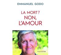 La mort? Non, l'amour Non, l´amour - Emmanuel Godo - Salvator - broché - Essai
