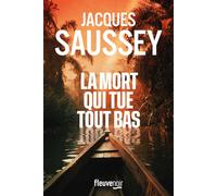 La mort qui tue tout bas - Jacques Saussey - Fleuve Eds - broché - Roman