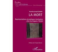 La Mort - Représentations Et Pratiques Mortuaires Chez Les Dogons-Tômôn