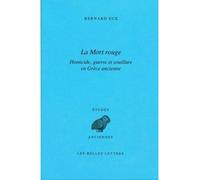 La Mort rouge Homicide, guerre et souillure en Grèce ancienne - Bernard Eck - Belles Lettres - broché - Etude