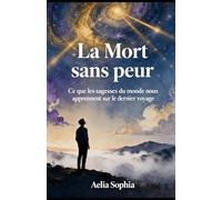 La Mort sans peur: Ce que les sagesses du monde nous apprennent sur le dernier voyage
