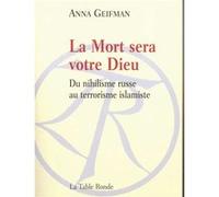 La Mort sera votre Dieu Anna Geifman (Auteur), Rodolphe Lachat (Traduction)