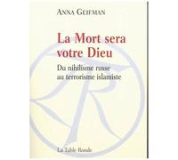 La Mort Sera Votre Dieu - Du Nihilisme Russe Au Terrorisme Islamiste