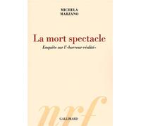 La mort spectacle Enquête sur l'"horreur-réalité" - Michela Marzano - Gallimard - broché - Essai
