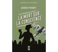La mort sur la conscience - Anne Perry - 10/18 - broché - Roman