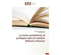La Mort: Symbolisme Et Pratiques Dans La Création Littéraire Africaine