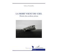 Sofiane Bouhdiba – La mort vient du ciel – Histoire des accidents aériens – Broché