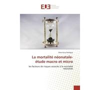 La mortalité néonatale-étude macro et micro Les facteurs de risques associés à la mortalité néonatale - Dibie Koua - Universitaires Europeennes - broché - Livre