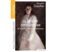 La Morte amoureuse et autres contes fantastiques Contes et récits fantastiques - Théophile Gautier (père) - Larousse - Poche - Contes / Légendes
