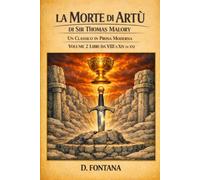 La Morte di Artù di Sir Thomas Malory Volume 2: Un Classico in Prosa Moderna