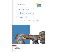 La morte di Francesco di Assisi. La notte luminosa del 3 ottobre 1226