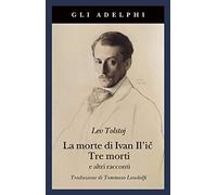 La morte di Ivan Il'ic-Tre morti e altri racconti