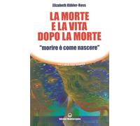 La morte e la vita dopo la morte «morire è come nascere»