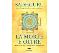 La morte e oltre La via dello yogi a una vita piena di significato - Sadhguru - Corbaccio - ebook (ePub) - Livre