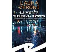 La Morte Ti Presenta Il Conto. La Nuova Indagine Del Magistrato Elena Macchi Di Varese