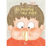 La morve au nez - Orbie - 400 Coups Eds Les - cartonné - Album jeunesse