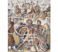 La mosaïque dans les Gaules romaines Jean-Pierre Darmon (Auteur), Catherine Balmelle (Auteur)