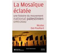 La Mosaïque éclatée – Une histoire du mouvement national palestinien (1993-2016)