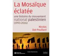 La Mosaïque éclatée: Une histoire du mouvement national palestinien (1993-2016)