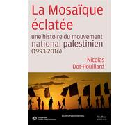 La Mosaïque éclatée Une histoire du mouvement national palestinien (1993-2016) - Nicolas Dot-Pouillard - Sindbad-Actes Sud - broché - Essai