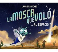 La Mosca Que Voló Al Espacio (The Fly Who Flew To Space Spanish Edition)