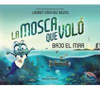 La Mosca que Voló Bajo el Mar (The Fly Who Flew Under the Sea Spanish Edition)