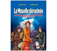 La Moselle Déracinée - Les Évacués, Expulsés Et Déplacés De Moselle Entre 1939 Et 1945