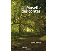 La Moselle des contes - Daniel Dubourg - Des Paraiges - relié - Roman