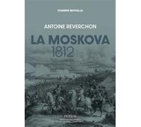 La Moskova. 1812 - Antoine Reverchon - Perrin - broché - Essai