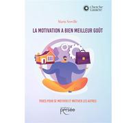 La motivation a bien meilleur goût Trucs pour se motiver et motiver les autres - Mario Verville - Persee - broché - Essai