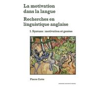 La motivation dans la langue. Recherches en linguistique anglaise: 1. Syntaxe: motivation et genèse